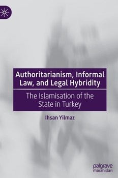 Hardcover Authoritarianism, Informal Law, and Legal Hybridity: The Islamisation of the State in Turkey Book