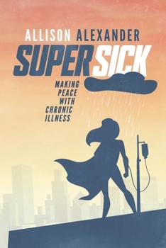 Paperback Super Sick: Making Peace with Chronic Illness Book