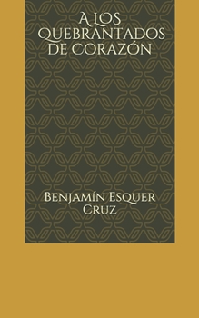 Paperback A los Quebrantados de Corazón: Jesús Tiene Un Mensaje Para Ti [Spanish] Book