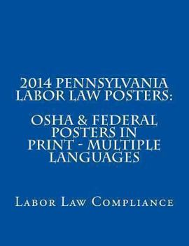 Paperback 2014 Pennsylvania Labor Law Posters: OSHA & Federal Posters In Print - Multiple Languages Book