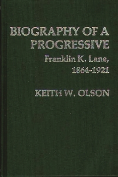 Hardcover Biography of a Progressive: Franklin K. Lane, 1864-1921. Book