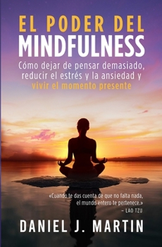 Paperback El poder del mindfulness: Cómo dejar de pensar demasiado, reducir el estrés y la ansiedad y vivir el momento presente [Spanish] Book