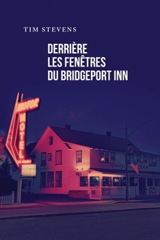 Derrière les fenêtres du Bridgeport Inn (French Edition)