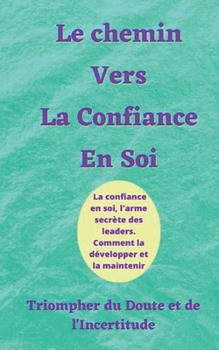 Paperback Le Chemin vers la Confiance en Soi: Triompher du Doute et de l'Incertitude [French] Book