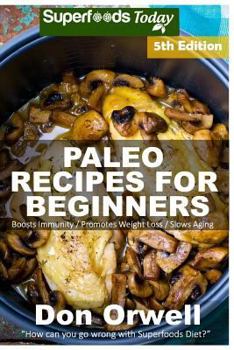 Paperback Paleo Recipes for Beginners: 220+ Recipes of Quick & Easy Cooking, Paleo Cookbook for Beginners, Gluten Free Cooking, Wheat Free, Paleo Cooking for Book