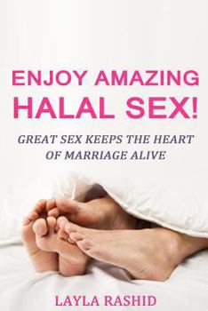 Paperback Enjoy Amazing Halal Sex!: Great Sex Keeps The Heart Of Marriage Alive Book