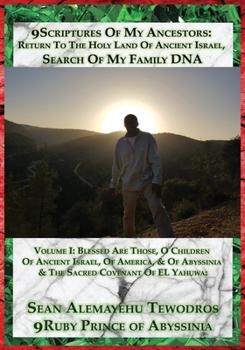 Volume One (2nd Edition) Blessed Are Those, O Children Of Ancient Israel, Of America, & Of Abyssinia & The Sacred Covenant Of EL Yahuwa: 9Scriptures Of My Ancestors: Return To The Holy Land Of Ancient