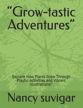 Paperback "Grow-tastic Adventures": Explore How Plants Grow Through Playful Activities and Vibrant Illustrations!" Book