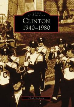 Clinton: 1940-1980 (Images of America: Mississippi) - Book  of the Images of America: Mississippi