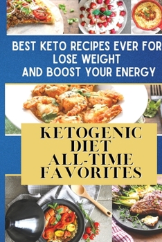 Paperback Ketogenic Diet All-Time Favorites: Best Keto Recipes Ever For Lose Weight and Boost Your Energy Book