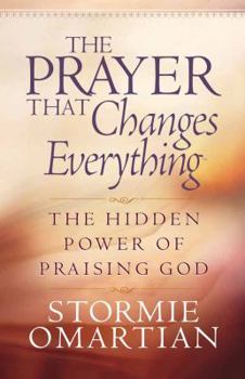 Paperback The Prayer That Changes Everything: The Hidden Power of Praising God Book