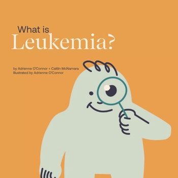 Paperback What is Leukemia?: Helping a Child You Know Understand Leukemia. Book