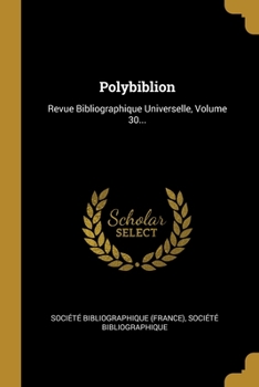 Paperback Polybiblion: Revue Bibliographique Universelle, Volume 30... [French] Book
