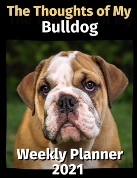 Paperback The Thoughts of My Bulldog: Weekly Planner 2021 Book