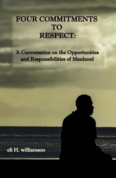 Paperback Four Commitments To Respect: A Conversation on the Opportunities and Responsibilities of Manhood Book