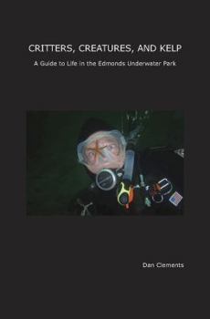 Paperback Critters, Creatures, and kelp a guide to life in the Edmonds underwater park Book