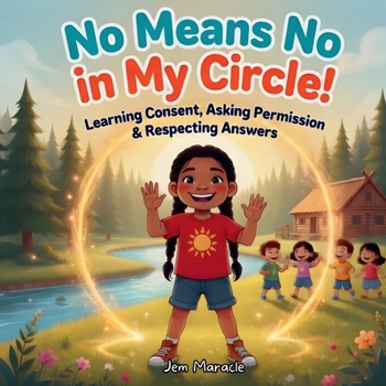 No Means No in My Circle!: Learning Consent, Asking Permission & Respecting Answers (Keep Your Circle Strong! Series)
