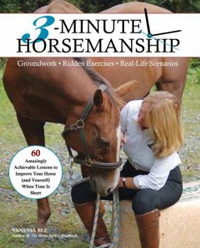 Paperback 3-Minute Horsemanship: 60 Amazingly Achievable Lessons to Improve You and Your Horse When Time is Short Book