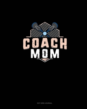 Paperback Coach Mom (Lacrosse): Dot Grid Journal Book