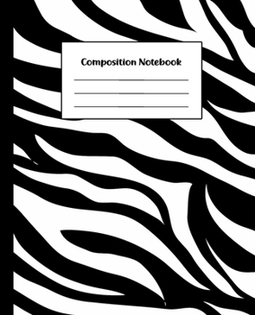 Composition Notebook: Black & White Zebra Stripes Animal Print | College Ruled Back To School Notebook For Students, Kids, Teens, Adults & Teachers | ... & Journaling 57 (Composition Notebooks)