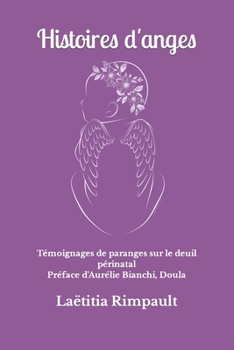 Paperback Histoires d'anges: Témoignages de paranges sur le deuil périnatal [French] Book