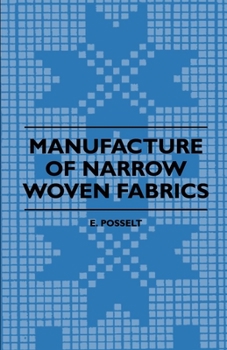 Paperback Manufacture of Narrow Woven Fabrics - Ribbons, Trimmings, Edgings, Etc. - Giving Description of the Various Yarns Used, the Construction of Weaves and Book