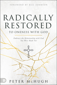 Paperback Radically Restored to Oneness with God: Embrace the Relationship with God You Were Made for Book