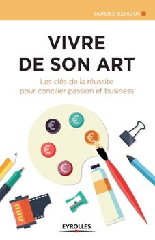 Paperback Vivre de son art: Les clés de la réussite pour concilier passion et business. [French] Book