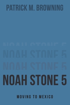 Noah Stone 5: Moving to Mexico