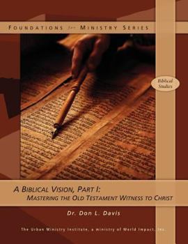 Paperback A Biblical Vision, Part 1: Mastering the Old Testament Witness to Christ Book