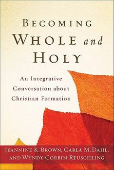 Paperback Becoming Whole and Holy: An Integrative Conversation about Christian Formation Book