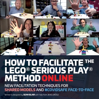 Paperback How to Facilitate the LEGO(R) Serious Play(R) Method Online: New Facilitation Techniques for Shared Models and #Covidsafe Face-To-Face Book