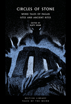 Circles of Stone: Weird Tales of Pagan Sites and Ancient Rites (Tales of the Weird) - Book #44 of the British Library Tales of the Weird