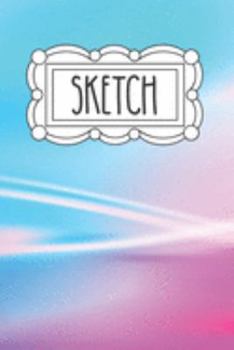 Sketch: 120 Page 6"x9" Sketchbook for Art - Doodling and Drawing | Notebook for Little Girls - Teens and Tween Girls | Gift for Little Girl
