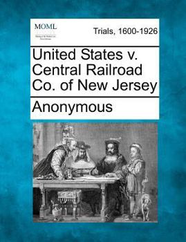 Paperback United States V. Central Railroad Co. of New Jersey Book