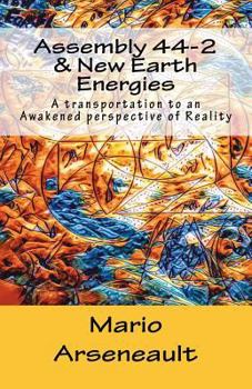 Paperback Assembly 44-2 & New Earth Energies: New Earth Energies - A transportation to an Awakened perspective of Reality Book