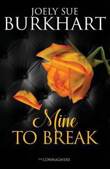 Mine to Break - Book #6 of the Connaghers