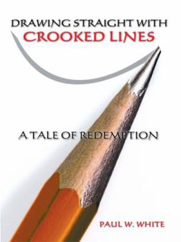 Hardcover Drawing Straight with Crooked Lines: A Tale of Redemption Book