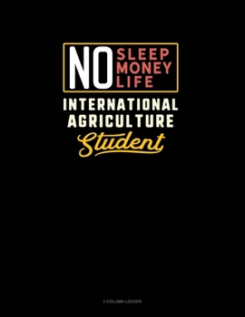 Paperback No Sleep. No Money. No Life. International Agriculture Student: 3 Column Ledger Book