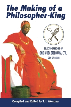 Paperback The Making of a Philosopher-King: Selected Speeches of Omo n'Oba Erediauwa, Cfr., Oba of Benin Book