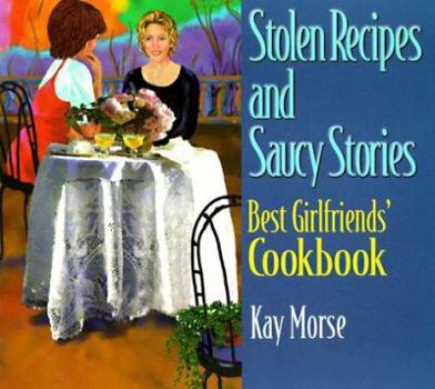 Paperback Stolen Recipes and Saucy Stories: Best Girlfriends' Cookbook Book