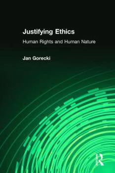 Paperback Justifying Ethics: Human Rights and Human Nature Book