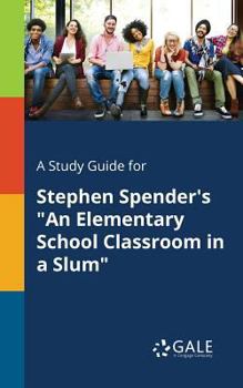 Paperback A Study Guide for Stephen Spender's "An Elementary School Classroom in a Slum" Book