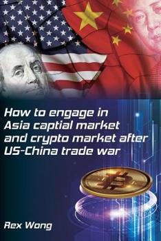 Paperback How to engage in Asia capital market and crypto market after US-China trade war Book