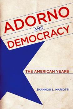 Hardcover Adorno and Democracy: The American Years Book