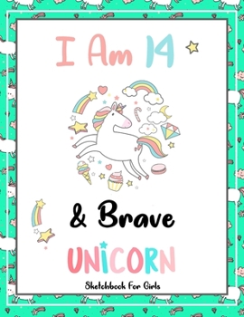 I Am 14 & Brave: Unicorn SketchBook For Girls | Premium 120 Blank Pages (8.5''x11'') | Gift For Unicorn Lovers