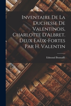 Paperback Inventaire de la duchesse de Valentinois, Charlotte D'Albret. Deux eaux-fortes par H. Valentin [French] Book