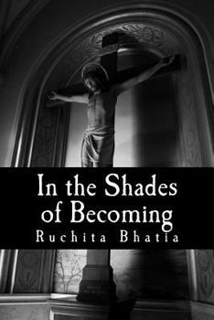 In the Shades of Becoming: The Heart and Soul of an Adolecense's Experience. the Breaking and Tearing of Teenager's Reality as They Step Forthe Into Society's Glare.