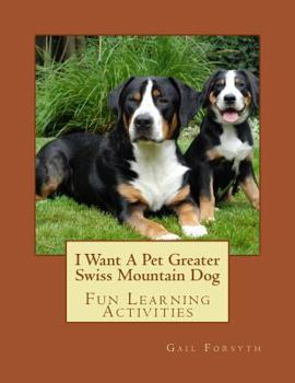 Paperback I Want A Pet Greater Swiss Mountain Dog: Fun Learning Activities Book