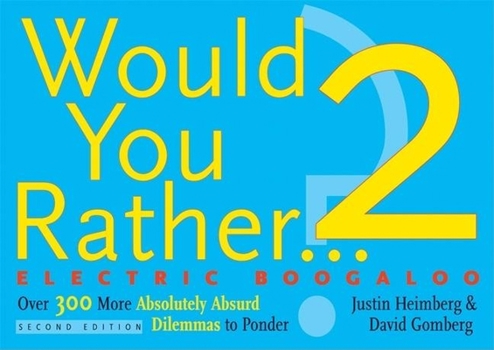 Paperback Would You Rather...? 2 Electric Boogaloo: Over 300 More Absolutely Absurd Dilemmas to Ponder Book